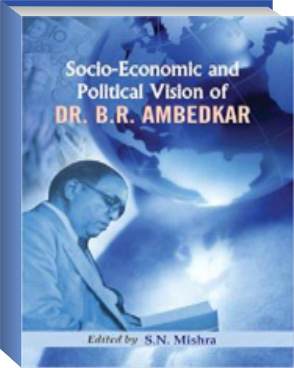 SOCIO ECONOMIC AND POLITICAL VISION OF DR. B.R. AMBEDKAR